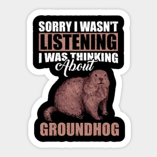 Sorry I wasn't Listening Thinking About Groundhog Sticker